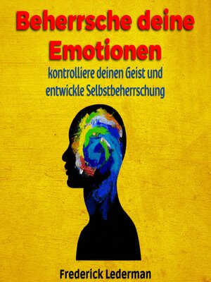 cover image of Beherrsche deine Emotionen, kontrolliere deinen Geist und entwickle Selbstbeherrschung
